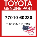 Toyota Genuine 77010-60230 Tube Assy Fuel Tank 7701060230 Oem. Fixed Price $140.32.